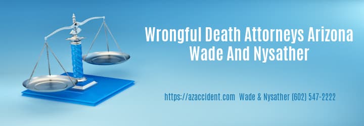 Graphic with Text Stating Arizona Wrongful Death Attorneys Wade and NYsather