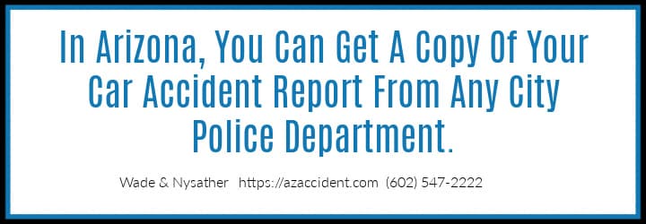Graphic Stating In Arizona You Can Get A Copy Of Your Car Accident Police Report From Any City Police Department