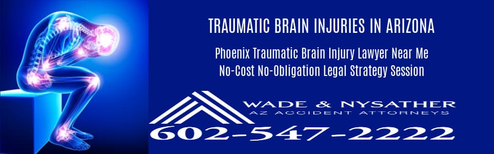 Graphic stating Phoenix Traumatic Brain Injury Lawyer Near Me Wade & Nysather